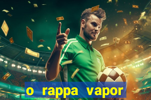 o rappa vapor barato letra